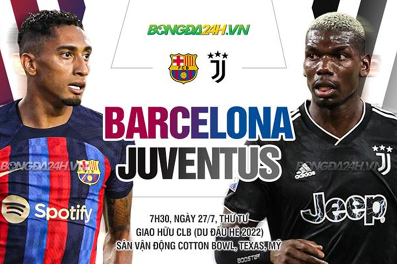 Nhận định bóng đá Barcelona - Juventus: Tiếp mạch thăng hoa, chờ Lewandowski khai hỏa (Giao hữu)